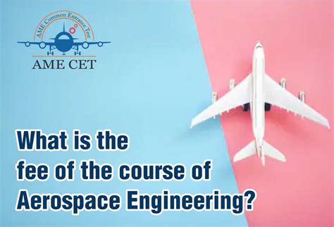 What Is The Fee Of The Course Of Aerospace Engineering AME CET Blogs