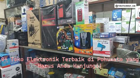 10 Toko Elektronik Terbaik Di Pohuwato Yang Harus Anda Kunjungi