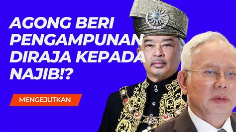 KEJUTAN BESAR AGONG BERI PENGAMPUNAN KEPADA NAJIB YouTube