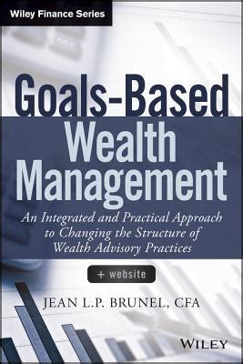 Goals-Based Wealth Management: An Integrated and Practical Approach to ...