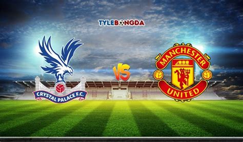 Nhận định Crystal Palace Vs Manchester United 02h15 1707