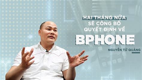 Ceo Bkav Nguyễn Tử Quảng Tiết Lộ Số Phận Bphone