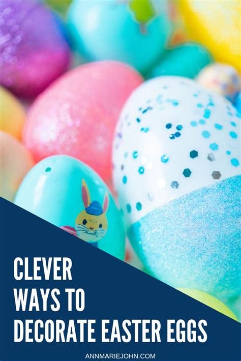 Clever Ways To Decorate Easter Eggs Annmarie John