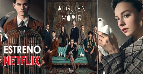 Alguien tiene que morir estreno en Netflix capítulos y trama de la