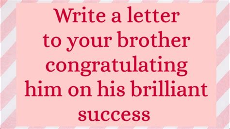 Write A Letter To Your Brother Congratulating Him On His Brilliant