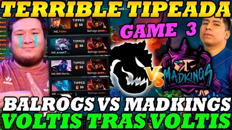 BALROGS VS MADKINGS BO3 GAME 3 TERRIBLE TIPEADA DPC SA 2022 TOUR 3