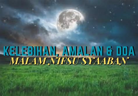 KELEBIHAN, AMALAN DAN DOA MALAM NIFSU SYAABAN