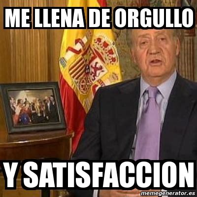 Meme Personalizado Me Llena De Orgullo Y Satisfaccion