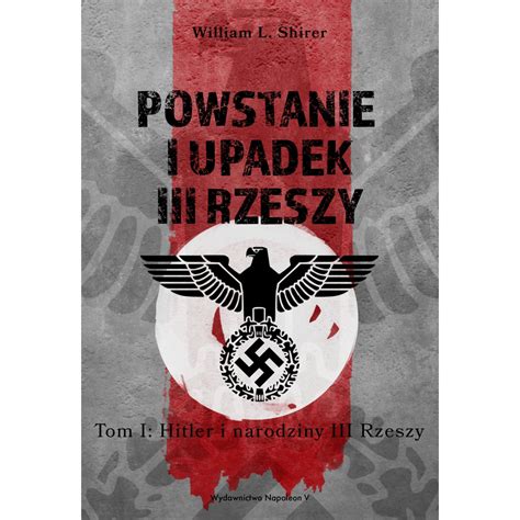 Powstanie I Upadek Iii Rzeszy Tom I Hitler I Narodziny Iii Rzeszy