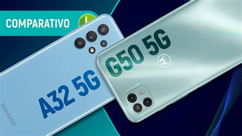 Moto G50 5g Vs Galaxy A32 5g Qual O Melhor Ao Oferecer Suporte Para Rede Veloz Comparativo