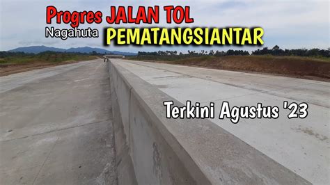 Progres Jalan Tol Nagahuta Pematangsiantar Terkini Agustus 2023 YouTube