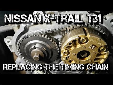 Replacing The Timing Chain Nissan X Trail T 31 2 0 MR20DE YouTube