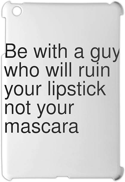 Amazon Be With A Guy Who Will Ruin Your Lipstick Not Your Mascara