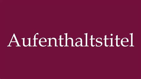 How To Pronounce Aufenthaltstitel Residence Permit Correctly In