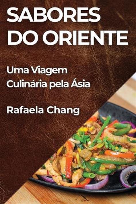 Sabores Do Oriente Uma Viagem Culin Ria Pela Sia By Rafaela Chang