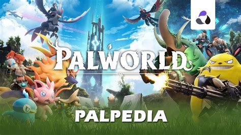 Palpedia Completa De Palworld Todos Los Pals Sus Tipos Y Técnicas