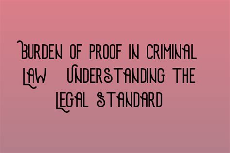 Burden Of Proof In Criminal Law Understanding The Legal Standard