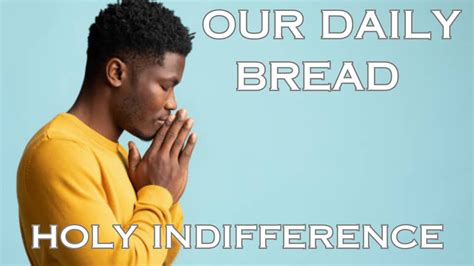 Holy Indifference Our Daily Bread Motivational Youtube