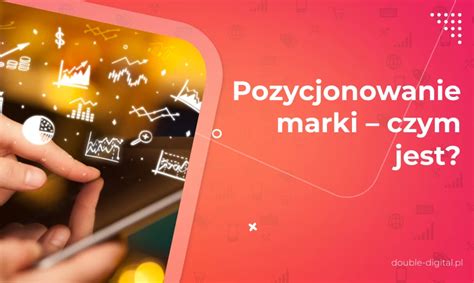 Pozycjonowanie Marki Czym Jest Double Digital