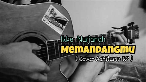 Memandangmu Ikke Nurjanah Cover Akustik Adhitama Rs Youtube