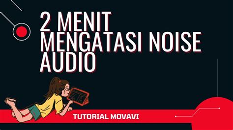 Cara Mengatasi Suara Noise Audio Di Video Dengan Movavi Video Editor