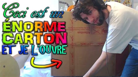 J Ouvre Un Gros Carton Comme Un Vrai Youtubeur Youtube