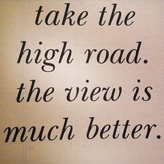 Always Take The High Road Quotes. QuotesGram