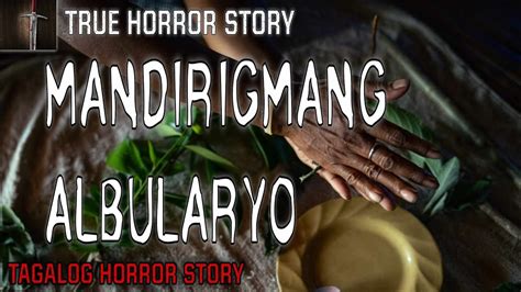 MANDIRIGMANG ALBULARYO TRUE HORROR STORY KWENTONG ASWANG AT