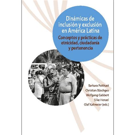 Dinámicas de inclusión y exclusión en américa latina Conceptos y prácticas de etnicidad