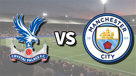 Crystal Palace Vs Man City Live Stream How To Watch Premier League