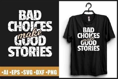 Bad Choices Make Good Stories T Shirt Graphic By Newpixa · Creative Fabrica