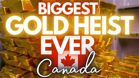 Canadas Largest Gold Heist 9 People Arrested 20 Million Stolen