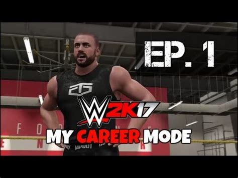 WWE 2K17 My Career Mode Ep 1 THE BEGINNING YouTube