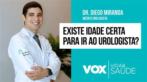 Existe Idade Recomendada Para Ir Ao Urologista Especialista Explica