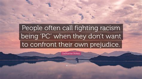 DaShanne Stokes Quote People Often Call Fighting Racism Being PC