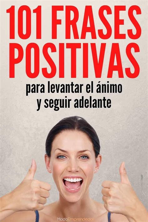 101 Frases Positivas Para Levantar El ánimo Y Seguir Adelante En 2021