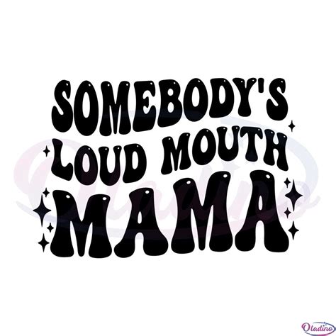 Somebody S Loud Mouth Mama Svg Files Silhouette Diy Craft Oladino