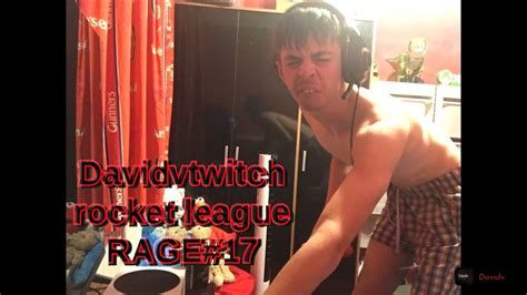 Davidvtwitch Rocket League RAGE COMPILATION 17 YouTube