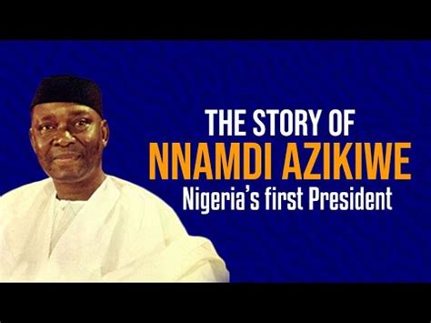 THE STORY OF NNAMDI AZIKIWE NIGERIA FIRST PRESIDENT YouTube