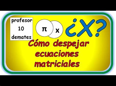 Ecuaciones Matriciales Como Despejar X Trucos Y Ejercicios Resueltos