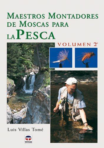 MAESTROS MONTADORES DE MOSCAS PARA LA PESCA VOLUMEN 2 0 Pesca Con