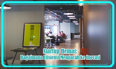 Startup Hemat Bagaimana Efisiensi Mengarah Ke Inovasi Temporaktif