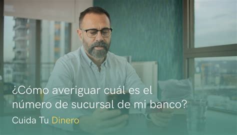 C Mo Averiguar Cu L Es El N Mero De Sucursal De Mi Banco Cuida Tu