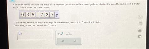 Solved A Chemist Needs To Know The Mass Of A Sample Of Chegg