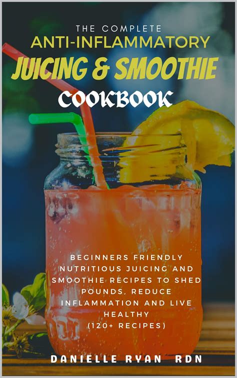 The Complete Anti Inflammatory Juicing Smoothie Cookbook Beginners