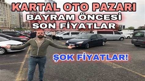 Kartal Oto Pazari Bayram Nces Son F Yatlar El Oto F Yatlari