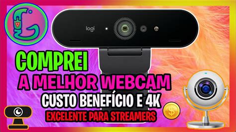 Comprei A Melhor Webcam K Custo Beneficio Para O Canal S Rie