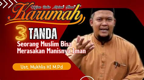 Kajian Islam Tanda Seorang Muslim Bisa Merasakan Manisnya Iman Ust