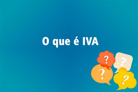iva    funcionamento  seu impacto na economia efeito internet