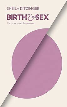 Birth Sex The Power And The Passion Amazon Co Uk Sheila Kitzinger